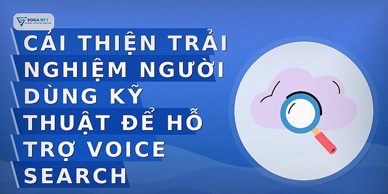 Cải thiện trải nghiệm người dùng kỹ thuật để hỗ trợ Voice Search