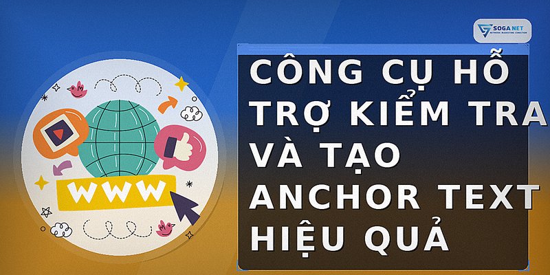 Công cụ hỗ trợ kiểm tra và tạo anchor text hiệu quả