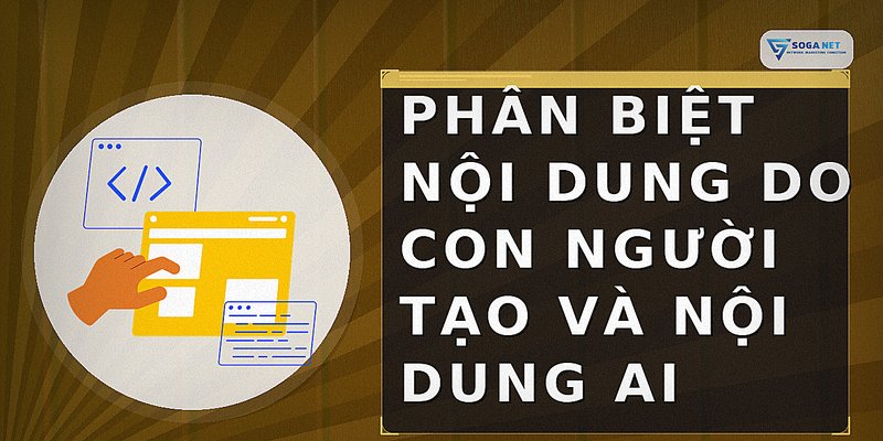 Phân biệt nội dung do con người tạo và nội dung AI