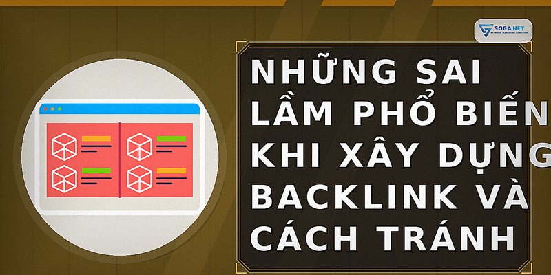 Những sai lầm phổ biến khi xây dựng backlink và cách tránh