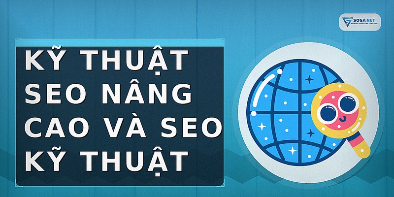Kỹ thuật SEO nâng cao và SEO kỹ thuật