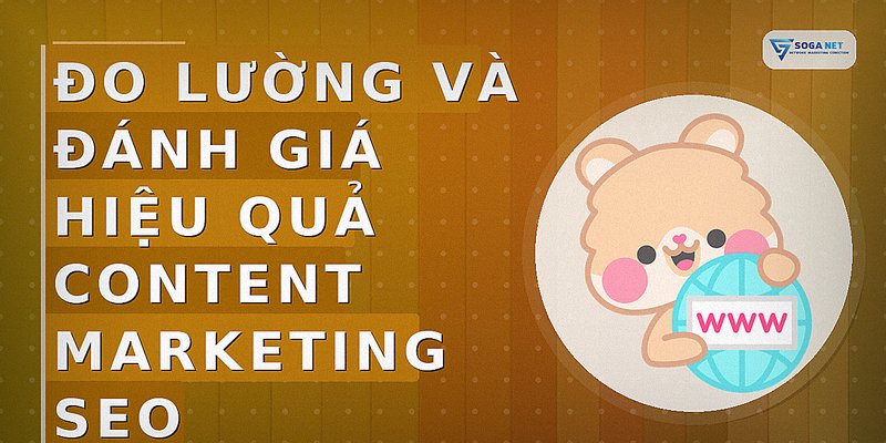 Đo lường và đánh giá hiệu quả Content Marketing SEO
